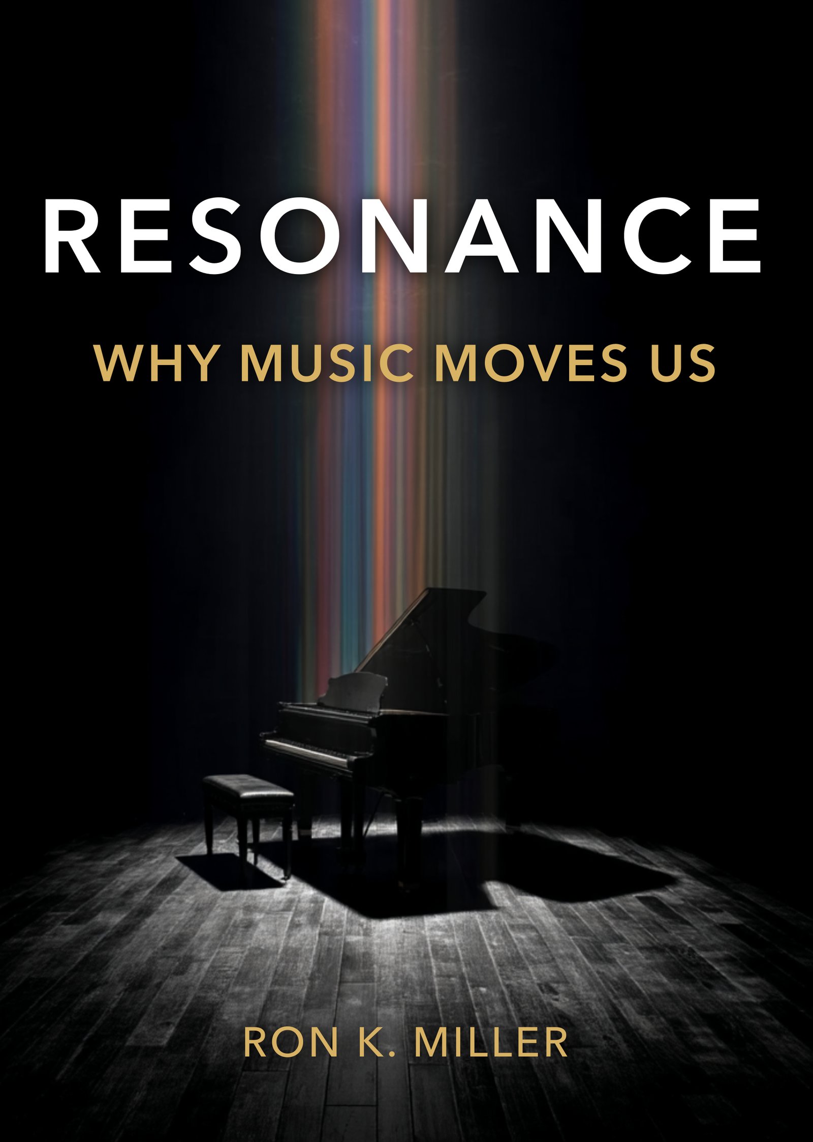 RESONANCE: Why Music Moves Us by Ron K. Miller